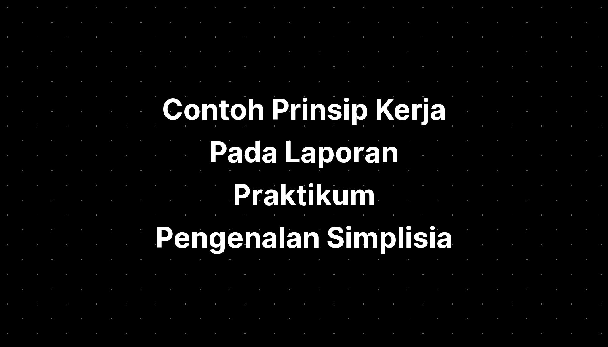 Contoh Prinsip Kerja Pada Laporan Praktikum Pengenalan Simplisia - IMAGESEE